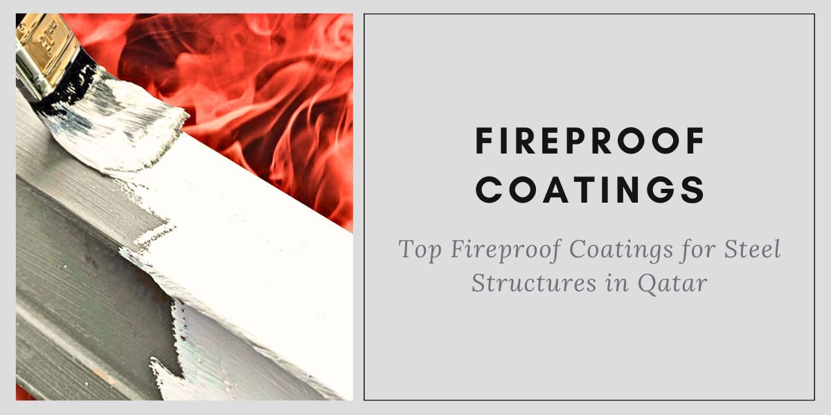 Top Fireproof Coatings for Steel Structures in Qatar: A Comprehensive Guide Top Fireproof Coatings for Steel Structures in Qatar